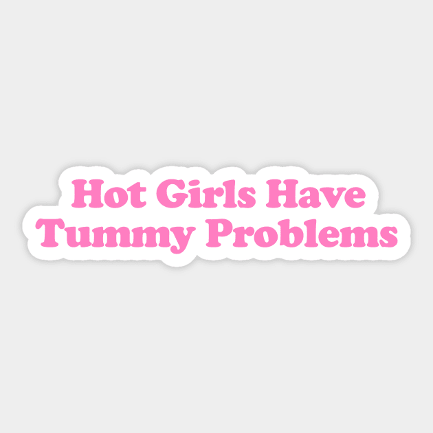 Hot Girls Have Tummy Problems Funny Meme T Shirt Gen Z Humor, Tummy Ache Survivor, Introvert gift Sticker by ILOVEY2K